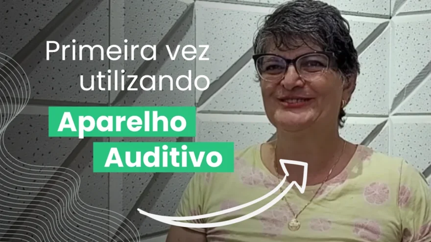Primeira vez utilizando aparelho auditivo: Confira o depoimento de nossa paciente