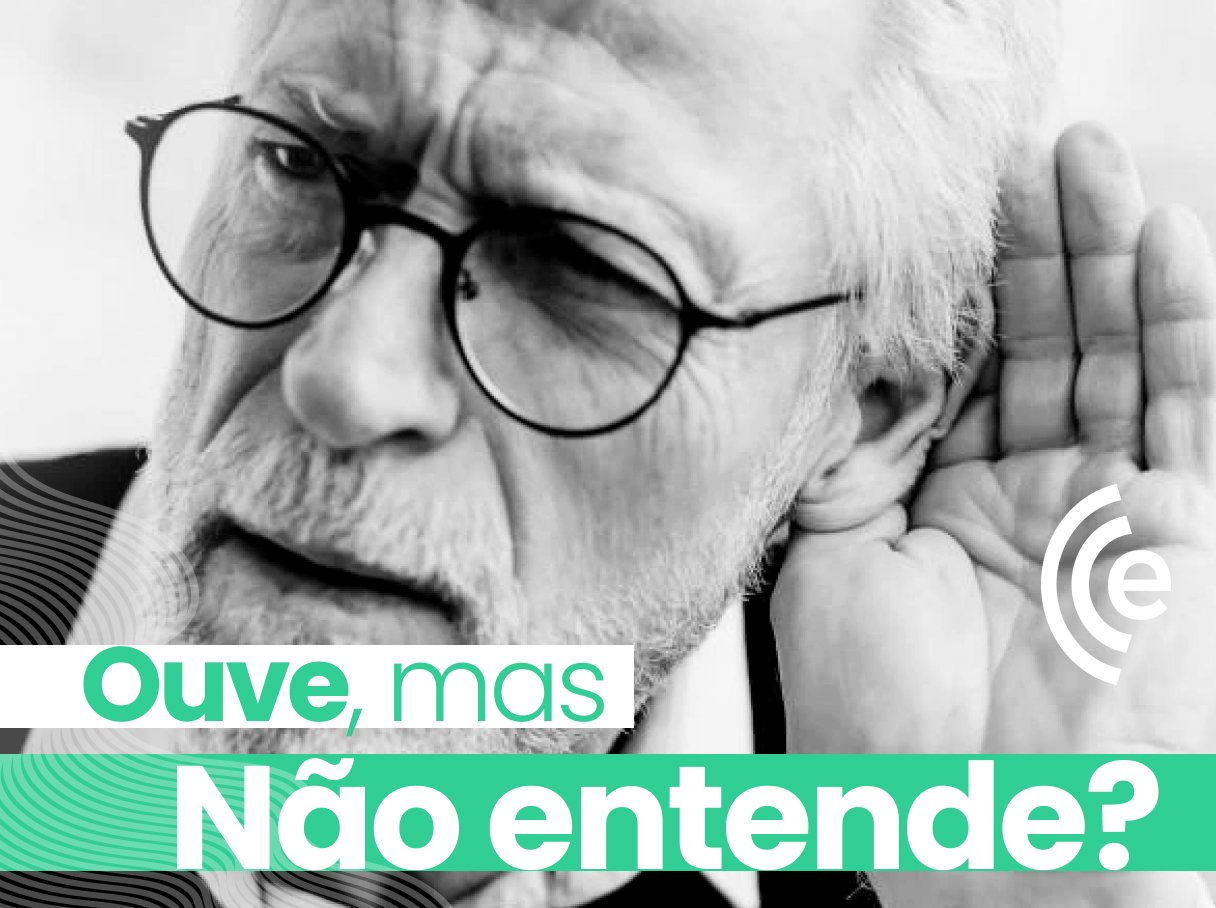 Ouve mas não entende?